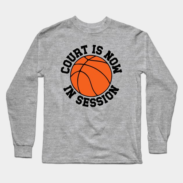 Basketball - Court is Now in Session Long Sleeve T-Shirt by KayBee Gift Shop